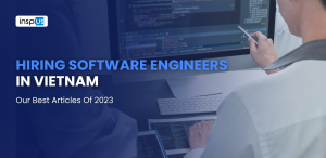 Hiring software engineers in Vietnam: Our best articles of 2023