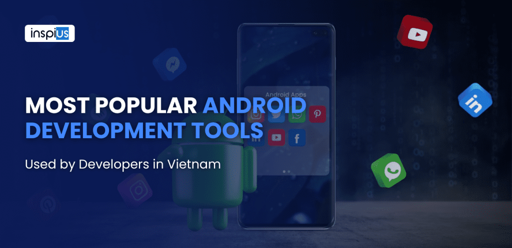 Most Popular Android Development Tools Used by Developers in Vietnam: A Guide to Hire Android Developers 2025